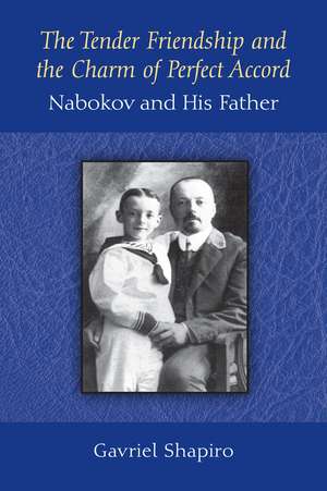 The Tender Friendship and the Charm of Perfect Accord: Nabokov and His Father de Gavriel Shapiro