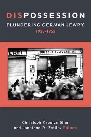 Dispossession: Plundering German Jewry, 1933-1953 de Christoph Kreutzmüller