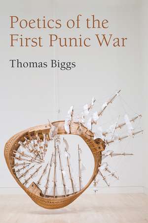 Poetics of the First Punic War de Thomas Biggs