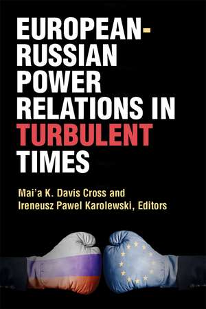 European-Russian Power Relations in Turbulent Times de Mai'a Cross