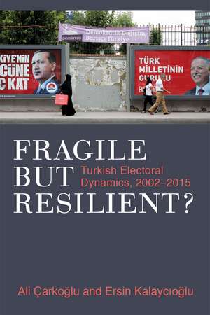 Fragile but Resilient?: Turkish Electoral Dynamics, 2002-2015 de Ali Carkoglu