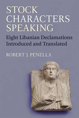 Stock Characters Speaking: Eight Libanian Declamations Introduced and Translated de Robert Penella