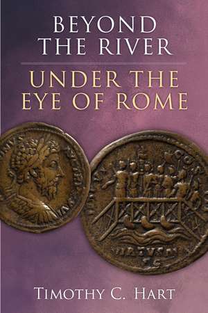 Beyond the River, Under the Eye of Rome de Timothy C Hart