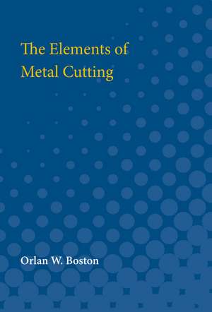 The Elements of Metal Cutting de Orlan Boston