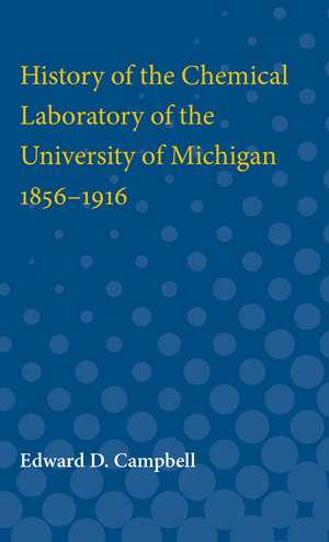 History of the Chemical Laboratory of the University of Michigan 1856-1916 de Edward Campbell