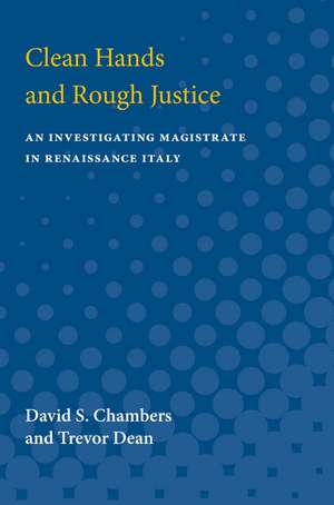 Clean Hands and Rough Justice: An Investigating Magistrate in Renaissance Italy de David S Chambers