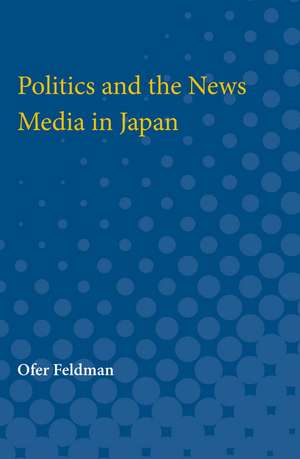 Politics and the News Media in Japan de Ofer Feldman