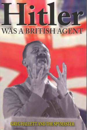 Hitler was a British Agent de Greg Joseph Hallett