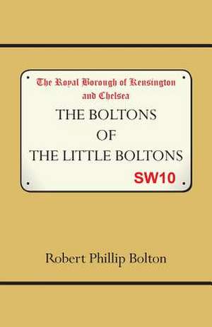 The Boltons of the Little Boltons de Robert Philip Bolton