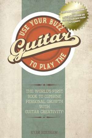 Use Your Buzz to Play the Guitar de Ryan Kershaw