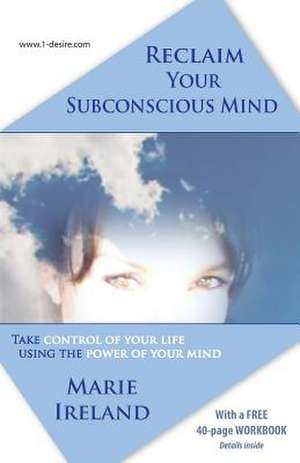 Reclaim Your Subconscious Mind de Marie Ireland