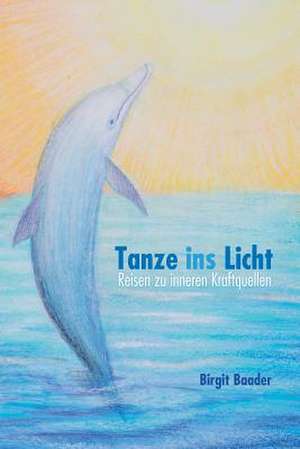 Tanze Ins Licht de Birgit Baader