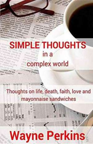 Simple Thoughts in a complex world de Wayne Perkins