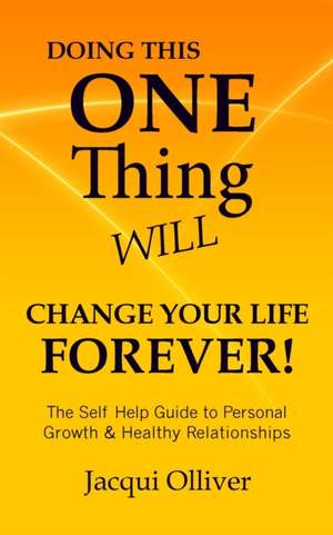 Doing This ONE Thing Will Change Your Life Forever! de Jacqui Olliver