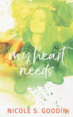 My Heart Needs de Nicole S. Goodin