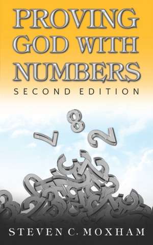 Proving God with Numbers, Second Edition de Steven C Moxham