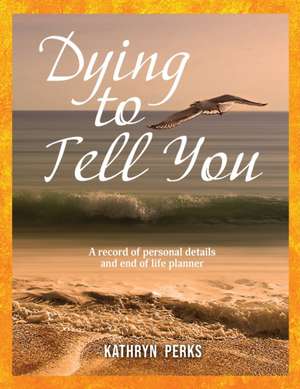 Dying to Tell You de Kathryn Perks