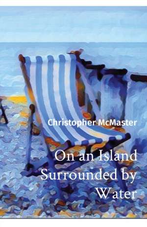 On an Island Surrounded by Water de Christopher McMaster