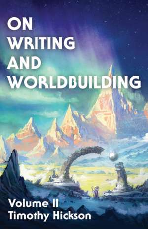 On Writing and Worldbuilding de Timothy Hickson