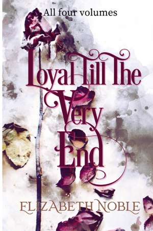 Loyal Till The Very End de Elizabeth Noble