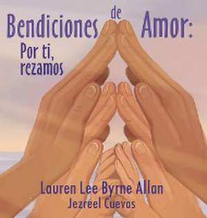 Bendiciones de Amor de Lauren Lee Byrne Allan