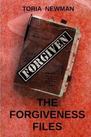 The Forgiveness Files de Toria Newman