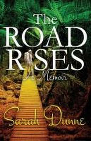 The Road Rises de Sarah Dunne