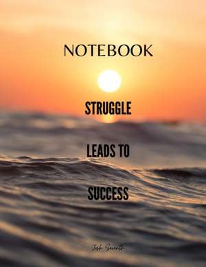 NOTEBOOK - Struggle Leads To Success de Josh Seventh