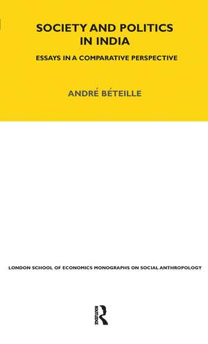 Society and Politics in India: Essays in a Comparative Perspective de Andre Beteille