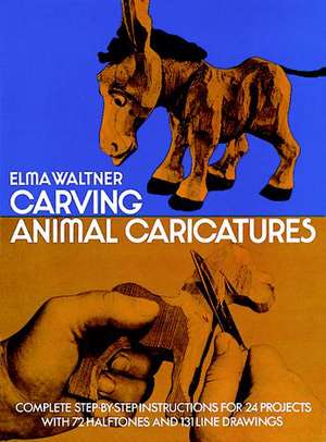 Carving Animal Caricatures de Elma Waltner