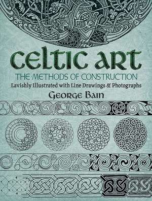 Celtic Art: The Methods of Construction de George Bain