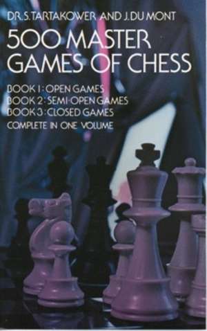 500 Master Games of Chess: A Complete Guide for the Beginner or Expert de Dr. S. Tartakower