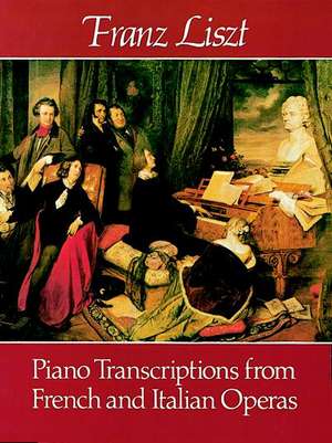 Piano Transcriptions from French and Italian Operas de Franz Liszt