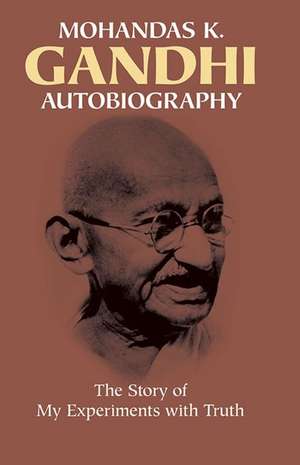 Autobiography: The Story of My Experiments with Truth de Mohandas Gandhi