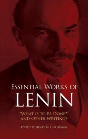 Essential Works of Lenin: "What Is to Be Done?" and Other Writings de V. I. Lenin