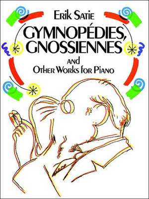 Gymnopedies, Gnossiennes and Other Works for Piano: 44 Plates de Erik Satie