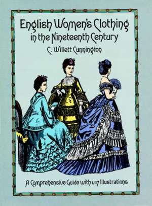 English Women's Clothing in the Nineteenth Century: A Comprehensive Guide with 1,117 Illustrations de C. Willett Cunnington