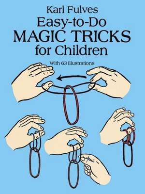 Easy-To-Do Magic Tricks for Children: 24 Pressure-Sensitive Designs de Karl Fulves