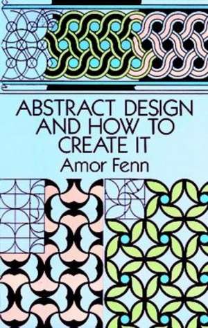 Abstract Design and How to Create It de Amor Fenn