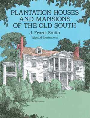 Plantation Houses and Mansions of the Old South de J. Frazer Smith