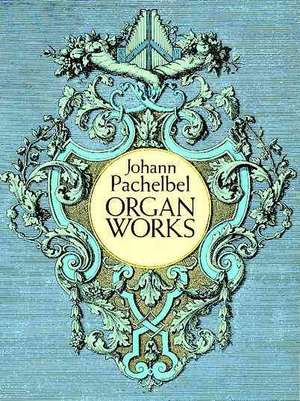 Organ Works de Johann Pachelbel