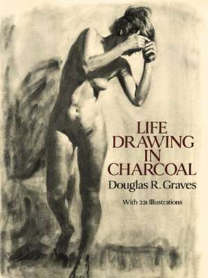 Life Drawing in Charcoal de Douglas R. Graves