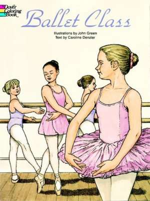 Ballet Class Coloring Book: 229 Different Copyright-Free Designs Printed One Side de John Green