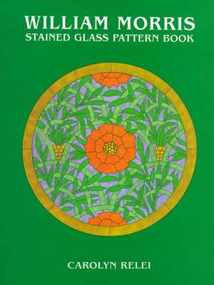 William Morris Stained Glass Pattern Book: 100 Complete Fonts de Carolyn Relei