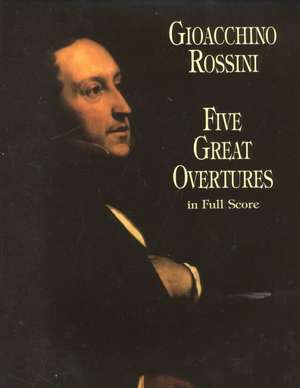 Five Great Overtures in Full Score: Sacred Trilogy for Solo Voices, Chorus and Orchestra de Gioacchino Rossini