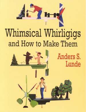 Whimsical Whirligigs de Anders S. Lunde