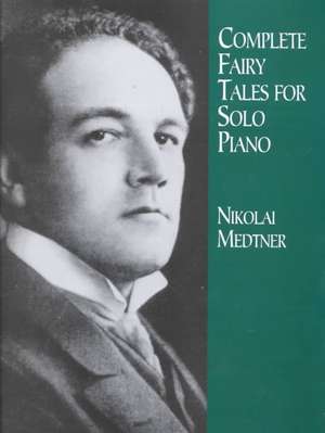 Complete Fairy Tales for Solo Piano: Complete Lyrics to 178 Songs of Faith de Nikolai Medtner