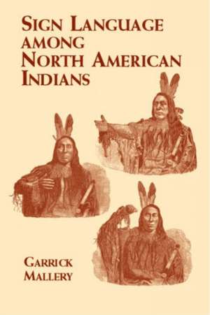 Sign Language Among North American Indians de Garrick Mallery