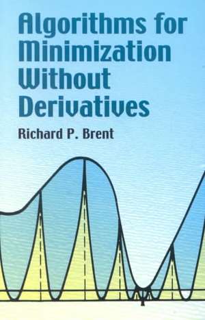 Algorithms for Minimization Without Derivatives de Richard P. Brent