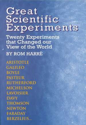 Great Scientific Experiments: Twenty Experiments That Changed Our View of the World de Rom Harre